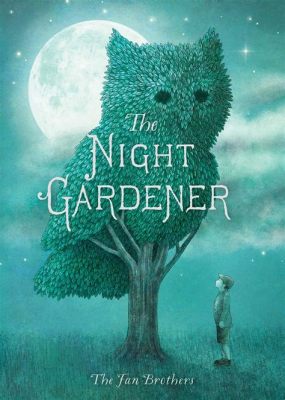 The Night Gardener - A Magical Tale of Nature and Transformation